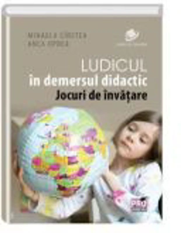 Ludicul in demersul didactic. Jocuri de invatare - Mihaela Daniela Cirstea, Anca Oprea