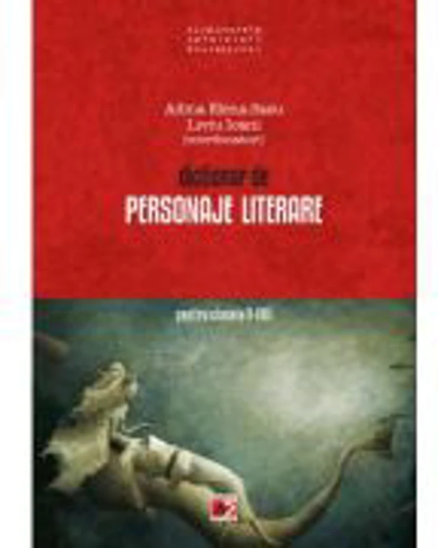 Dictionar de personaje literare pentru clasele 5-8 - Liviu Ioanei