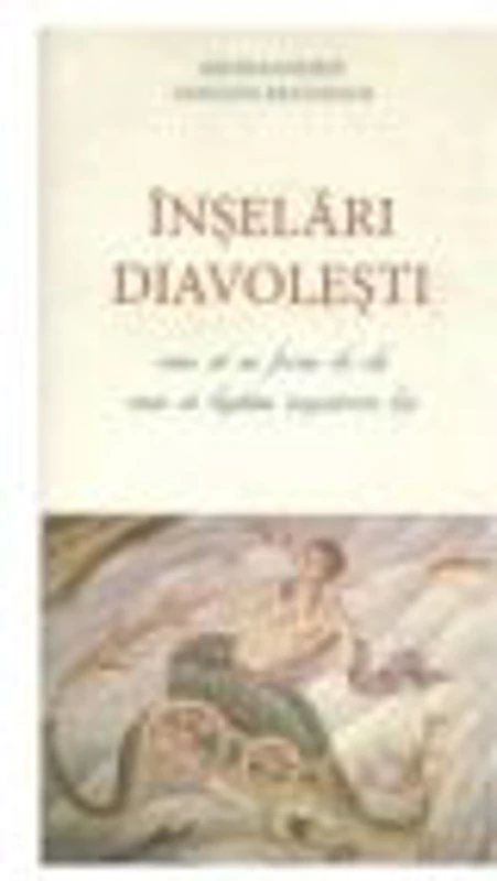 Inselari diavolesti. Cum sa ne ferim si cum sa luptam impotriva lor - Arhimandrit Vasilios Bacoianis