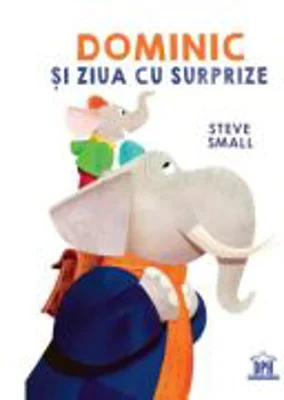 Dominic si ziua cu surprize - Steve Small