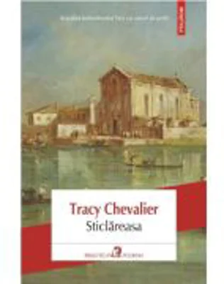 Sticlareasa - Tracy Chevalier
