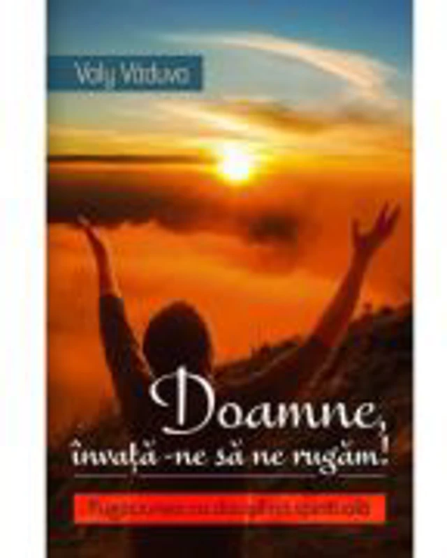 Doamne, invata-ne sa ne rugam! - Valy Vaduva
