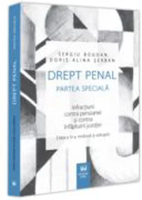 Drept penal. Partea speciala. Infractiuni contra persoanei si contra infaptuirii justitiei. Editia a 4-a - Sergiu Bogdan, Doris Alina Serban