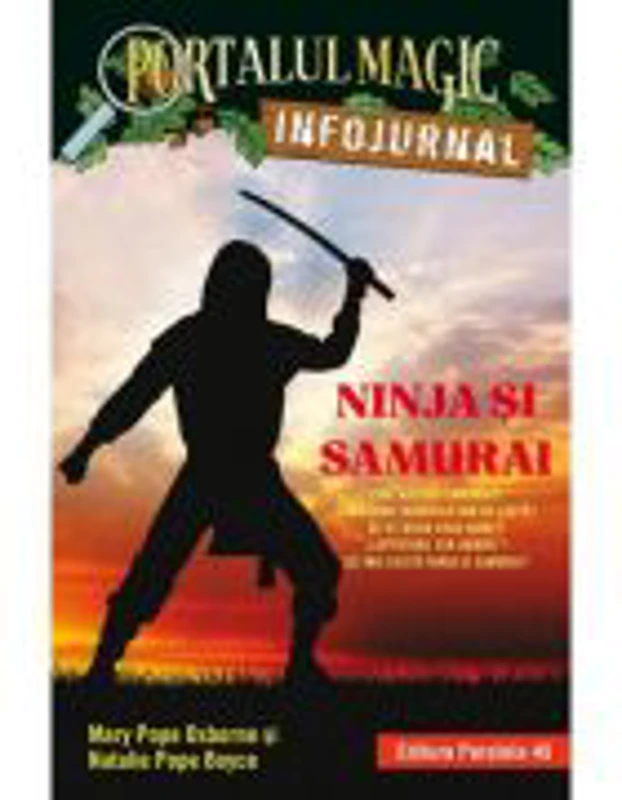 Ninja si samurai. Infojurnal. Insoteste volumul 5 din seria Portalul magic Codul luptatorilor ninja - Mary Pope Osborne