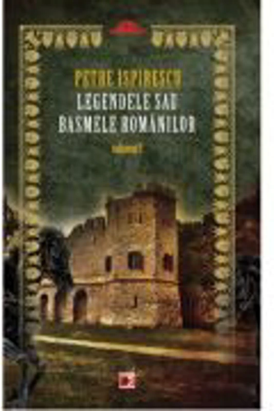 Legendele sau basmele romanilor volumul 1 - Petre Ispirescu