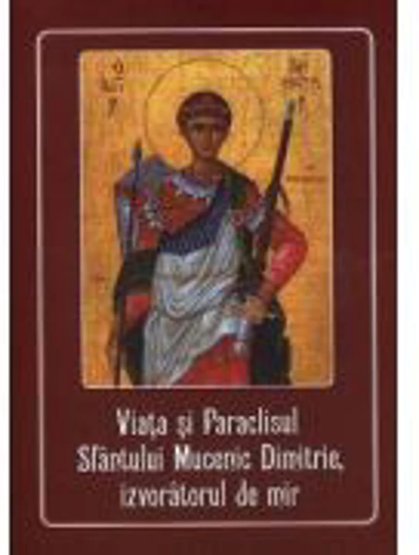Viata si Paraclisul Sfantului Mucenic Dimitrie, izvoratorul de mir