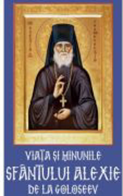 Viata si minunile Sfantului Alexie de la Goloseev (1840-1917)