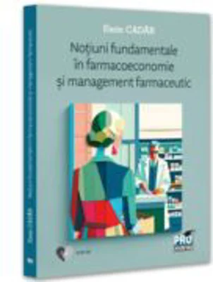 Notiuni fundamentale in farmacoeconomie si management farmaceutic - Emin Cadar