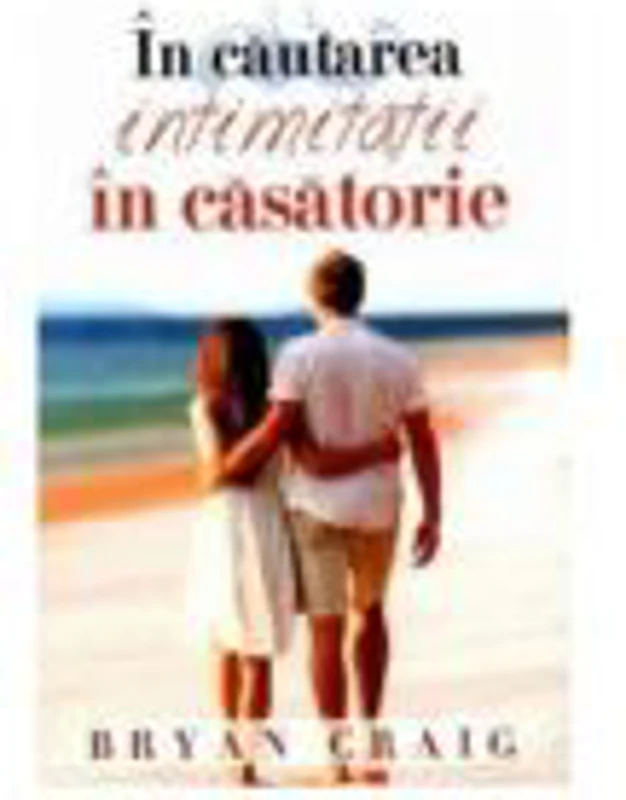In cautarea intimitatii in casatorie - Bryan Craig