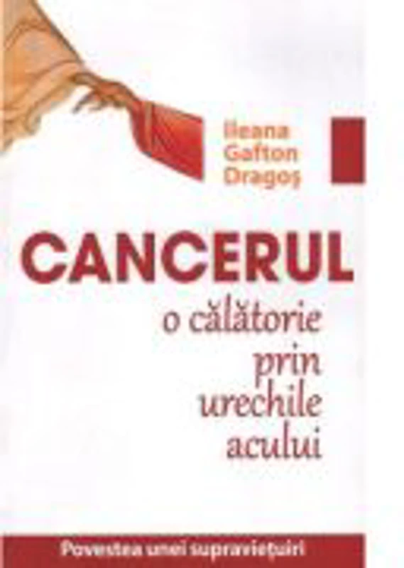 Cancerul. O calatorie prin urechile acului - Ileana Gafton Dragos
