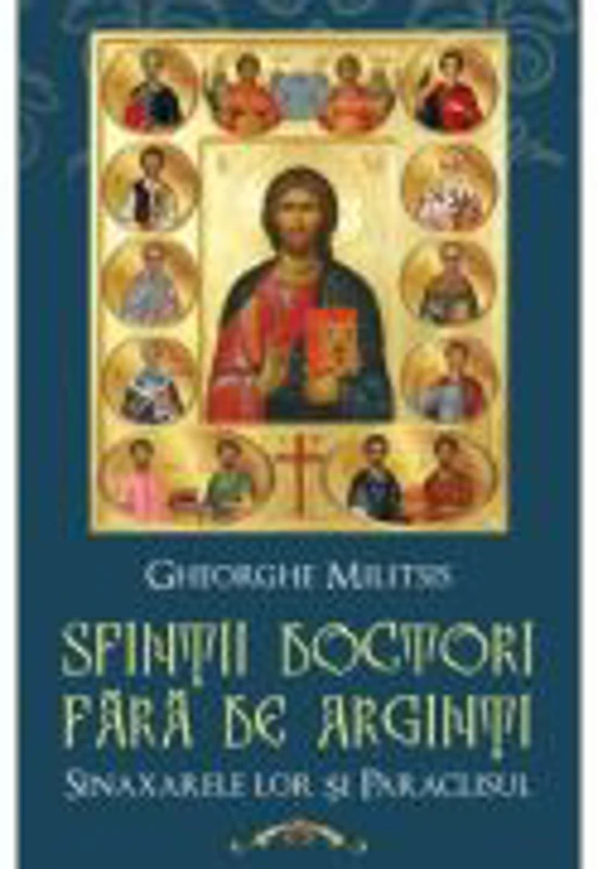 Sfintii Doctori fara de arginti. Sinaxarele lor si Paraclisul - Gheorghios Th. Militsis