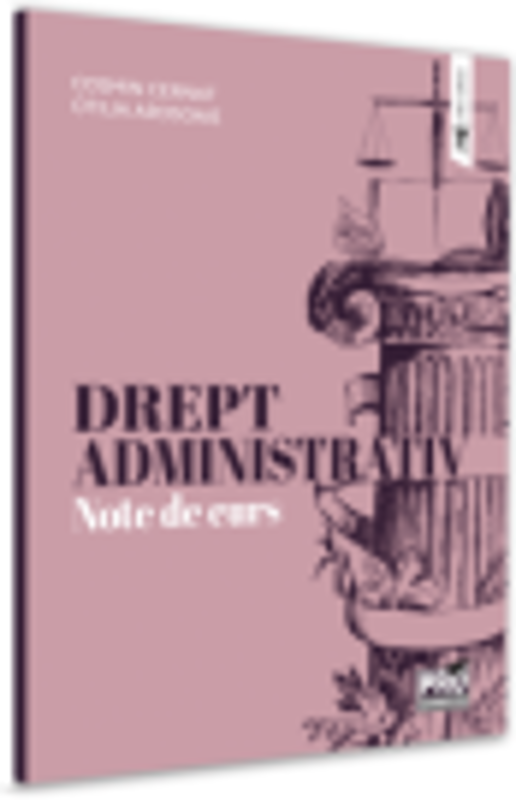 Drept administrativ. Note de curs - Otilia Arosoaie, Cosmin Cernat