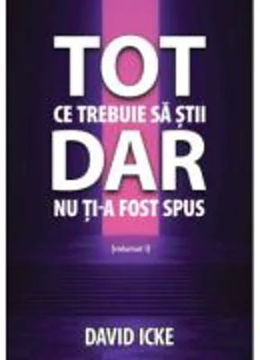 Tot ce trebuie sa stii, dar nu ti-a fost spus. Volumul 1 - David Icke
