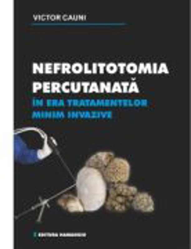 Nefrolitotomia percutanata in era tratamentelor minim invazive - Victor-Mihail Cauni