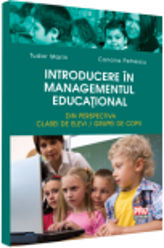 Introducere in managementul educational. Din perspectiva clasei de elevi/grupei de copii - Tudor Marin, Conona Petrescu