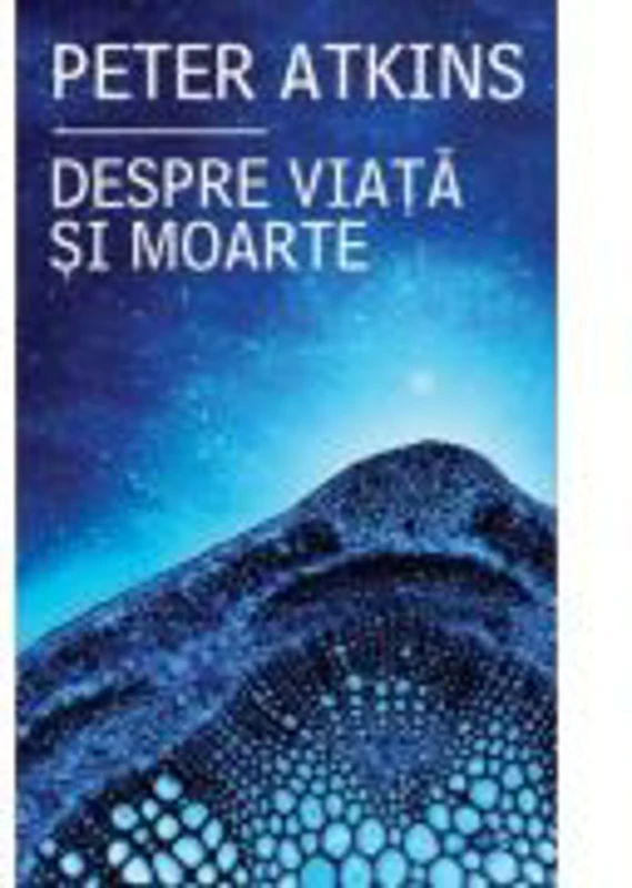 Despre viata si moarte - Peter Atkins