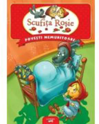 Povesti nemuritoare. Scufita Rosie