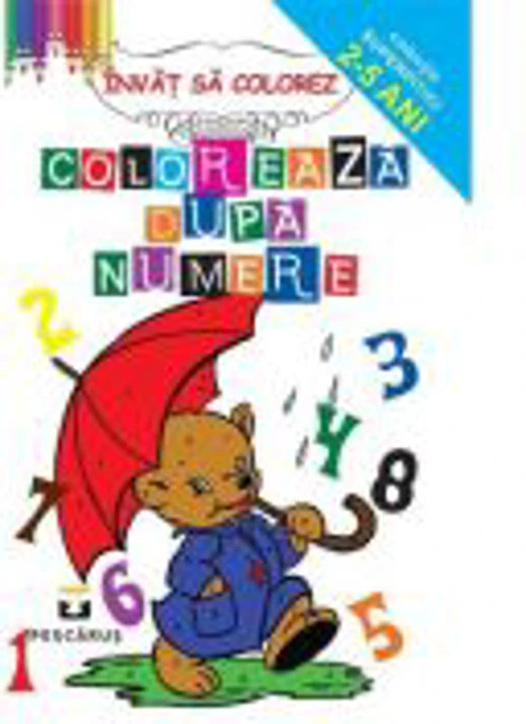 Coloreaza dupa numere - Colectia Super pitici 2-5 ani