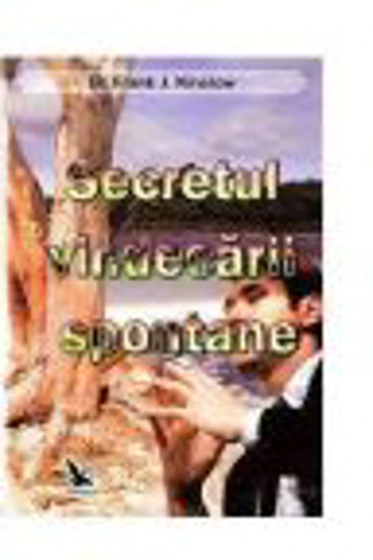 Secretul vindecarii spontane - Frank J. Kinslow