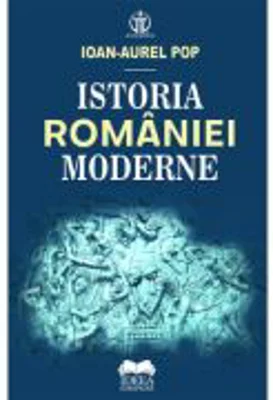 Istoria Romaniei moderne - Ioan-Aurel Pop