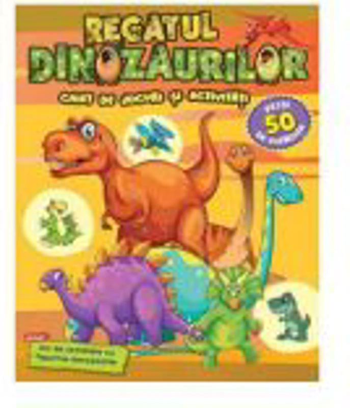 Regatul dinozaurilor. Caiet de jocuri si activitati