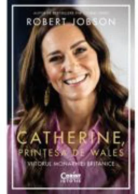 Catherine, Printesa de Wales. Viitorul monarhiei britanice - Robert Jobson