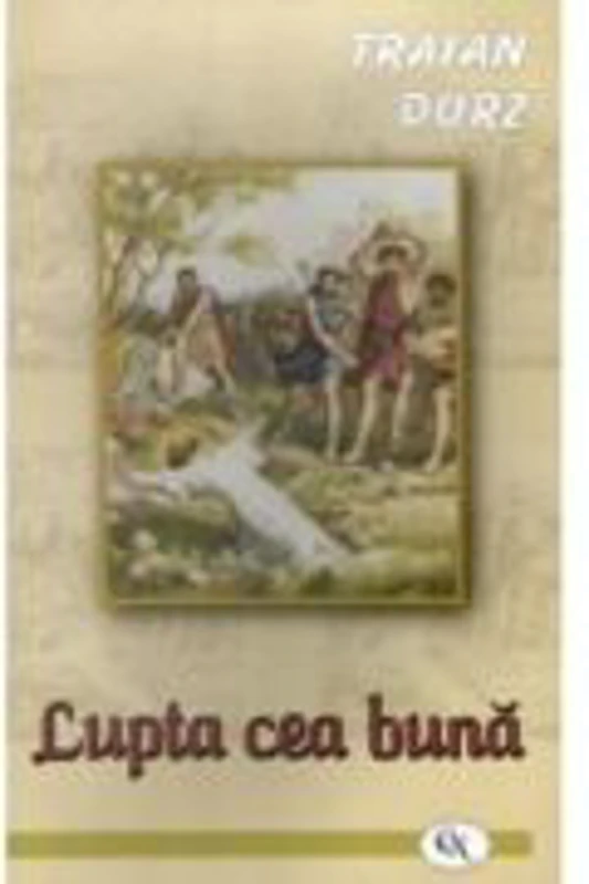 Lupta cea buna - Traian Dorz