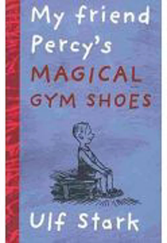 My Friend Percy's Magical Gym Shoes - Ulf Stark