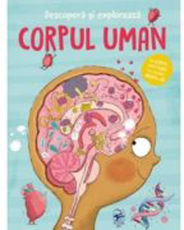 Descopera si exploreaza. Corpul uman