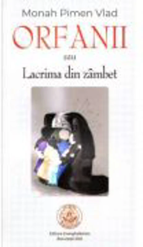 Orfanii sau Lacrima din zambet - monah Vlad Pimen