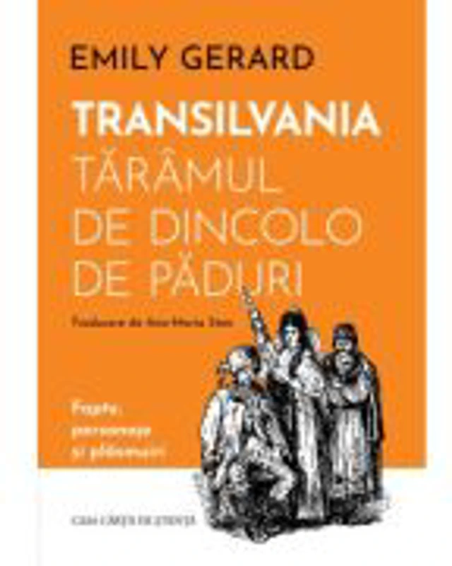 Transilvania, taramul de dincolo de paduri. Fapte, personaje si plasmuiri - Emily Gerard