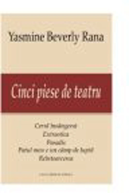 Cinci piese de teatru - Yasmine Beverly Rana