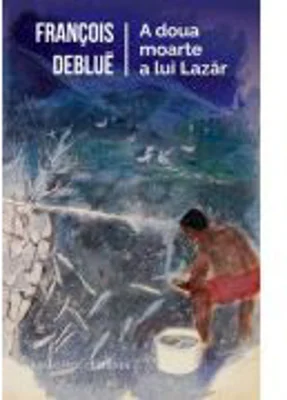 A doua moarte a lui Lazar - Francois Deblue