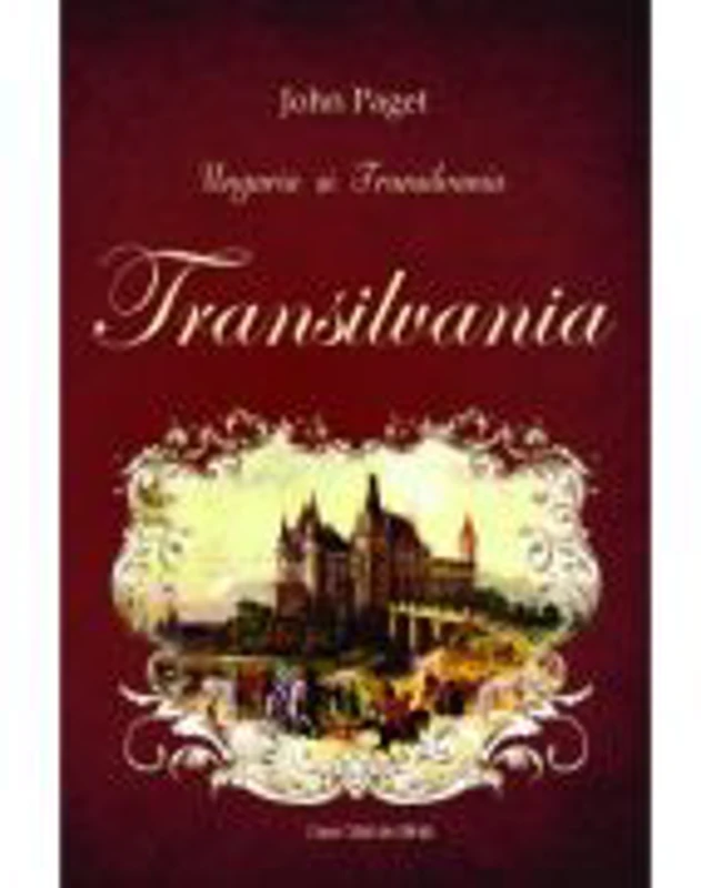 Ungaria si Transilvania. TRANSILVANIA - John Paget