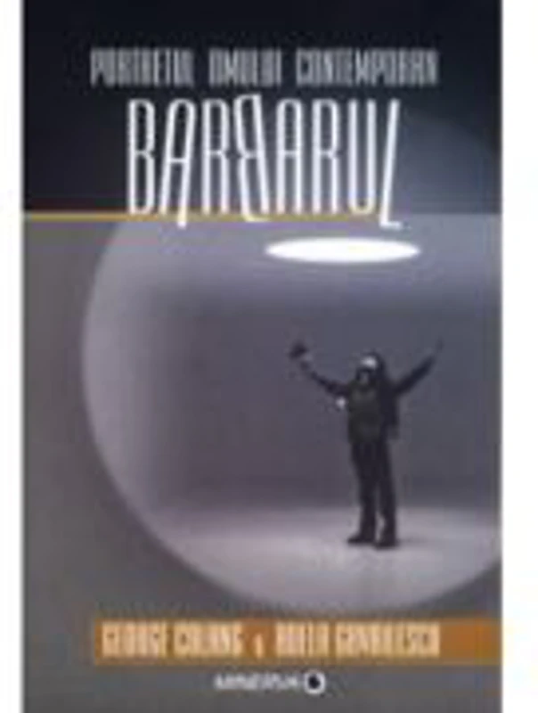 Portretul omului contemporan. Barbarul - George Colang