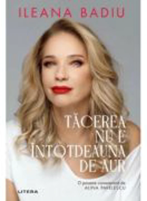 Tacerea nu e intotdeauna de aur - Ileana Badiu