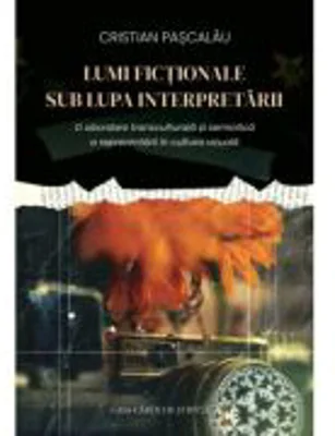 Lumi fictionale sub lupa interpretarii. O abordare transculturala si semiotica a reprezentarii in cultura vizuala - Cristian Pascalau