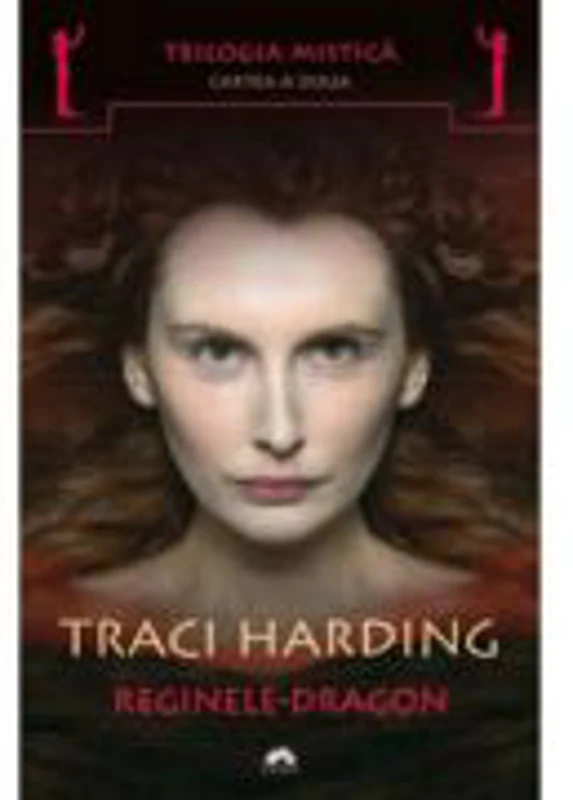 Reginele-Dragon. Trilogia mistica, volumul 2 - Traci Harding