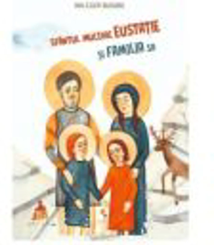 Sfantul Mucenic Eustatie si familia sa - Ani-Eliza Busuioc