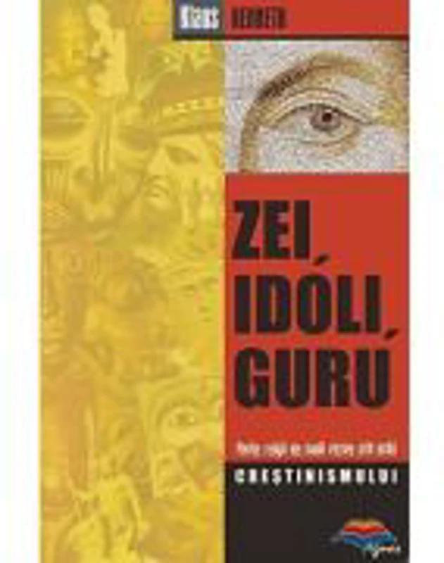 Zei, idoli, guru. Marile religii ale lumii vazute prin ochii crestinismului - Klaus Kenneth