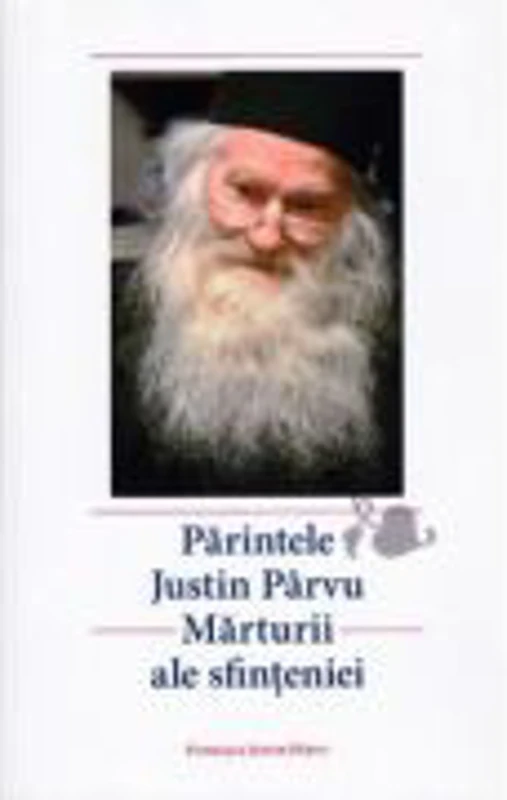 Parintele Justin Parvu. Marturii ale sfinteniei