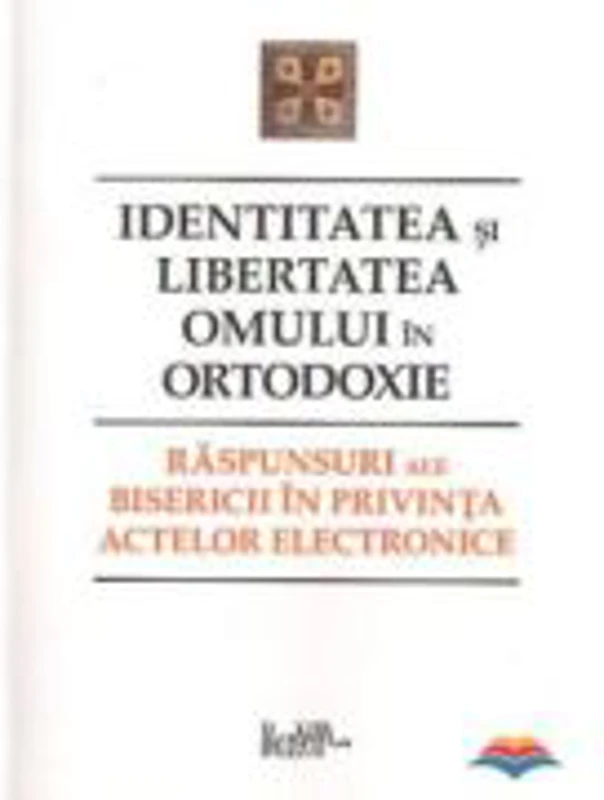 Identitatea si libertatea omului in ortodoxie. Raspunsuri ale bisericii in privinta actelor electronice