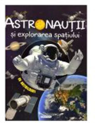 Astronautii si explorarea spatiului