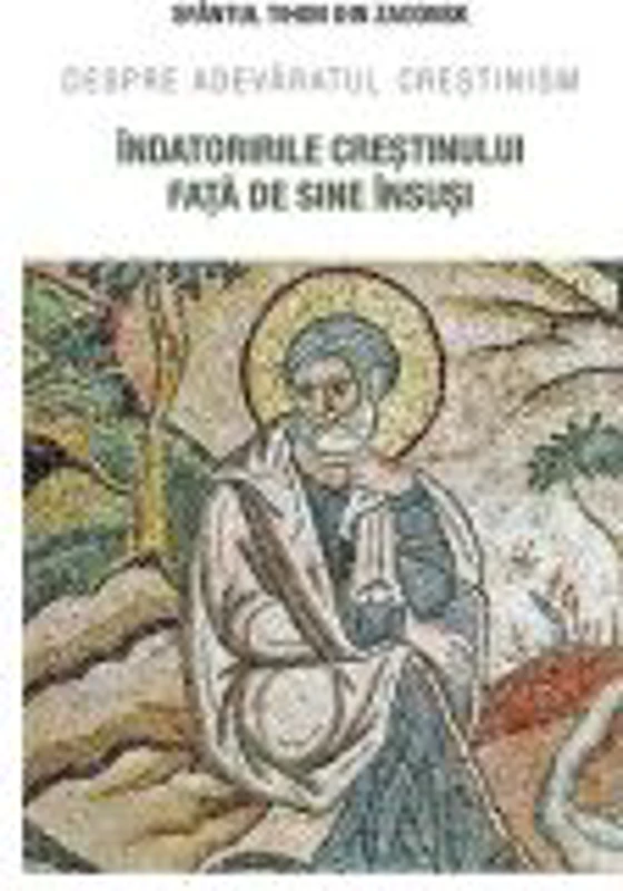 Indatoririle crestinului fata de sine insusi. Despre adevaratul crestinism - Sfantul Tihon din Zadonsk