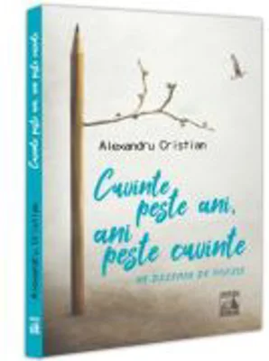 Cuvinte peste ani, ani peste cuvinte - Cristian Alexandru