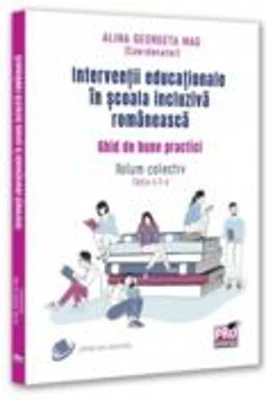 Interventii educationale in scoala incluziva romaneasca. Ghid de bune practici. Volum colectiv. Editia a 2-a - Alina Georgeta Mag