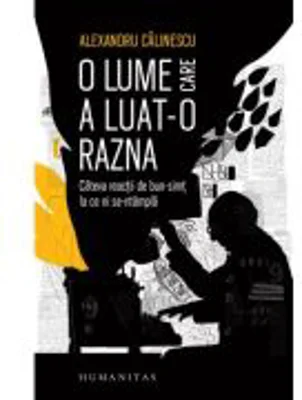 O lume care a luat-o razna. Cateva reactii de bun-simt la ce ni se-ntampla