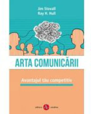 Arta comunicarii. Avantajul tau competitiv - Jim Stovall, Ray H. Hull