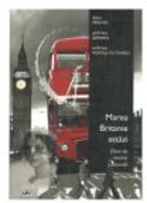 Marea Britanie astazi. Ghid de istorie culturala - Dana Percec, Andreea Serban