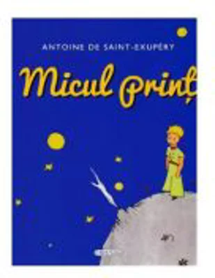 Micul print - Antoine de Saint-Exupery